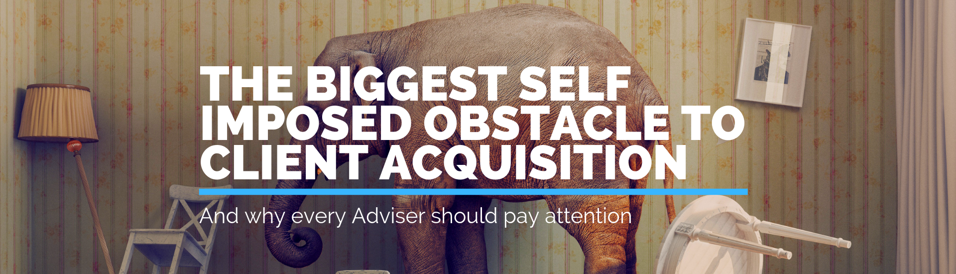 The Biggest Self Imposed Obstacle to Client Acquisition | Andrew Abel | Advisio